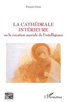 La cathédrale intérieure: Ou la vocation mariale de l'intelligence (Religions Et Spiritualité) (French Edition)