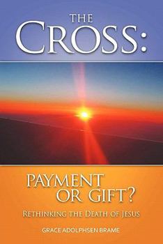 Paperback The Cross: PAYMENT OR GIFT? Rethinking the Death of Jesus Book