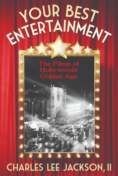 Paperback Your Best Entertainment: A Guide to The Films of Hollywood's Golden age: How they were made, why they were made, the people who made them, the Book