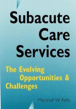 Hardcover Subacute Care Services: The Evolving Opportunities and Challenges Book
