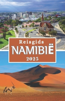 Paperback Namibië Reisgids 2025: Verken het land van eindeloze horizonten en onvergetelijke avonturen [Dutch] Book