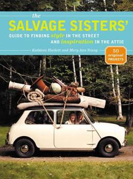 Paperback The Salvage Sisters' Guide to Finding Style in the Street and Inspiration in the Attic Book