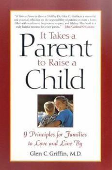 Paperback It Takes a Parent to Raise a Child: 9 Principles for Families to Love and Live by Book