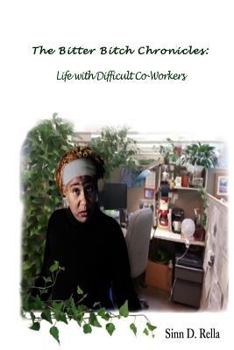 Paperback The Bitter Bitch Chronicles: Life with difficult coworkers Book