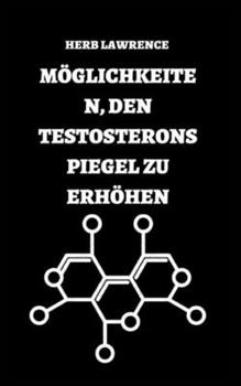 Paperback Möglichkeiten, Den Testosteronspiegel Zu Erhöhen: Vollständiger Leitfaden Zu Testosteron [German] Book