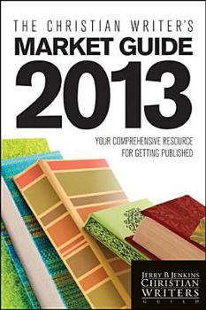 Paperback The Christian Writer's Market Guide 2013: Your Comprehensive Resource for Getting Published Book
