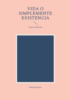 Paperback Vida o simplemente existencia: Estoy satisfecho [Spanish] Book