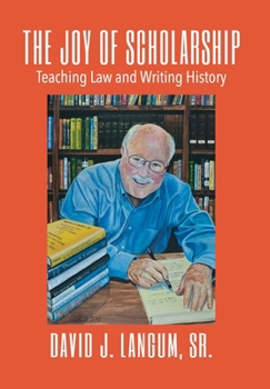 Hardcover The Joy of Scholarship: Teaching Law and Writing History Book