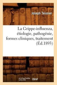 Paperback La Grippe-Influenza, Étiologie, Pathogénie, Formes Cliniques, Traitement, (Éd.1893) [French] Book