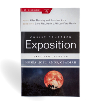 Exalting Jesus in Hosea, Joel, Amos, Obadiah (Christ-Centered Exposition Commentary) - Book  of the Christ-Centered Exposition