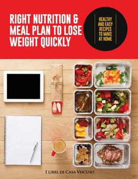 Right Nutrition and Meal Plan; Meal Plan to Lose Weight Quickly: Healthy and Easy Recipes to Make at Home