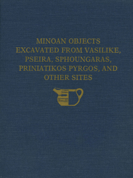Hardcover The Cretan Collection in the University Museum, University of Pennsylvania I: Minoan Objects Excavated from Vasilike, Pseira, Sphoungaras, Priniatikos Book