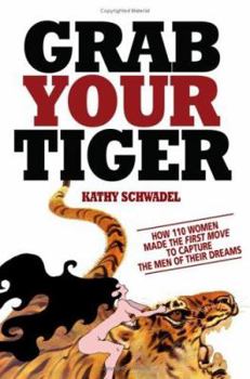 Paperback "Grab Your Tiger: How 110 Women Made the First Move to Capture the Men of Their Dreams" Book