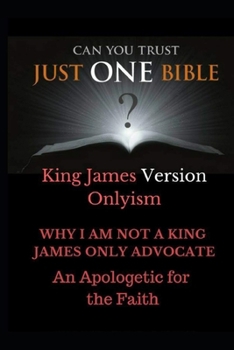 Paperback Just One Bible? Why I am NOT a King James Only Advocate!: An Apologetic For The Faith Book