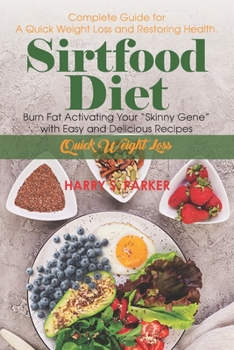 Paperback Sirtfood Diet,: Complete Guide for A Quick Weight Loss and Restoring Health. Burn Fat Activating Your "Gene" with Easy and Delicious R Book