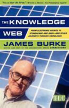 Paperback The Knowledge Web: From Electronic Agents to Stonehenge and Back -- And Other Journeys Through Knowledge Book