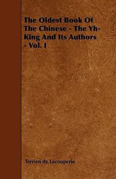 Paperback The Oldest Book Of The Chinese - The Yh-King And Its Authors - Vol. I Book