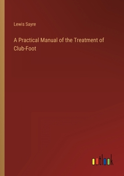 Paperback A Practical Manual of the Treatment of Club-Foot Book