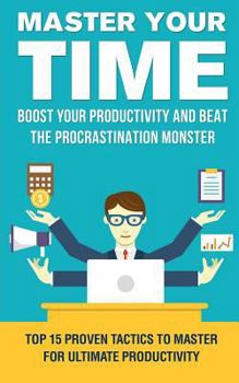 Paperback Procrastination: Master Your Time and Boost Your Productivity: The Top 15 Proven Tactics to Master for Ultimate Productivity Book