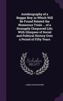 Hardcover Autobiography of a Beggar Boy; in Which Will Be Found Related the Numerous Trials ... of a Strangely Chequered Life; With Glimpses of Social and Polit Book