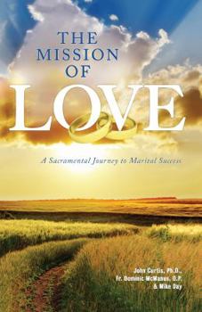 Paperback The Mission of Love: A Sacramental Journey to Marital Success Book
