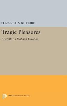 Hardcover Tragic Pleasures: Aristotle on Plot and Emotion Book