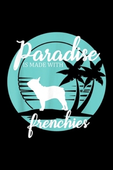 Paperback Paradise is made with frenchies: Frenchie Dog Sunset Palm Tree Paradise French Bulldog Journal/Notebook Blank Lined Ruled 6x9 100 Pages Book