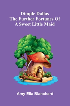 Dimple Dallas: The further fortunes of a sweet little maid