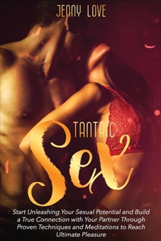 Paperback Tantric Sex: Start Unleashing Your Sexual Potential and Build a True Connection with Your Partner Through Proven Techniques and Med Book