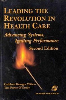 Hardcover Leading the Revolution in Health Care: Advancing Systems, Igniting Performance Book