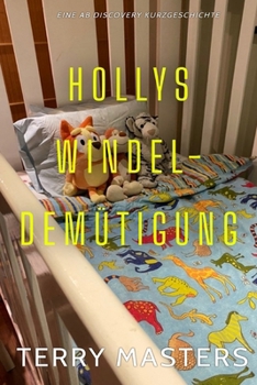 Hollys Windel-Demütigung: Eine ABDL-Windelgeschichte (German Edition)