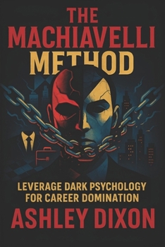 Paperback The Machiavelli Method: Leverage Dark Psychology for Career Domination - Master Hidden Tactics to Outthink Rivals & Ascend Professionally Book