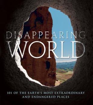 Hardcover Disappearing World: 101 of the Earth's Most Extraordinary and Endangered Places Book