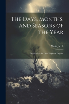Paperback The Days, Months, and Seasons of the Year: Explained to the Little People of England Book