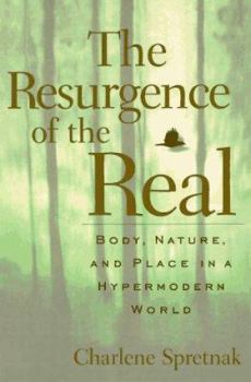 Hardcover The Resurgence Of The Real: Body, Nature, And Place In A Hypermodern World Book