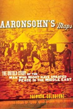 Hardcover Aaronsohn's Maps: The Untold Story of the Man Who Might Have Created Peace in the Middle East Book