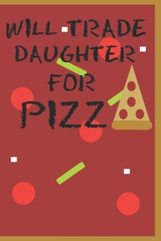 Paperback Will Trade Daughter For Pizza: Funny Parent Notebook Lined College Ruled Book