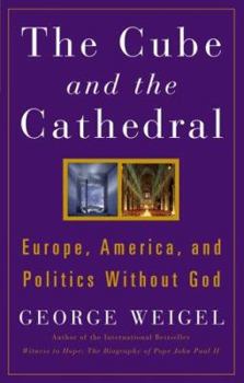 Hardcover The Cube and the Cathedral: Europe, America, and Politics Without God Book