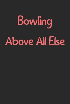 Paperback Bowling Above All Else: Lined Journal, 120 Pages, 6 x 9, Funny Bowling Gift Idea, Black Matte Finish (Bowling Above All Else Journal) Book