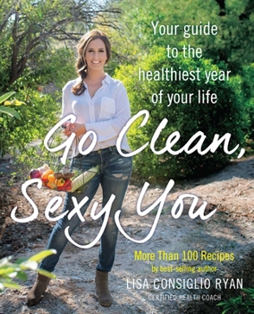 Paperback Go Clean, Sexy You: A Seasonal Guide to Detoxing and Staying Healthy Book