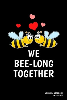 We Bee-Long Together: Notebook, Journal, Or Diary  | 110 Blank Lined Pages | 6" X 9" | Matte Finished Soft Cover
