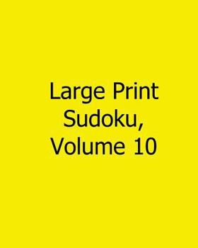 Paperback Large Print Sudoku, Volume 10: Fun, Large Print Sudoku Puzzles [Large Print] Book