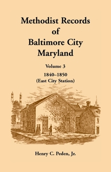 Paperback Methodist Records of Baltimore City, Maryland: Volume 3, 1840-1850 (East City Station) Book