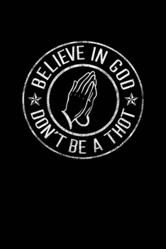 Believe in God Dont Be A Thot: Notebook A5 for Dank Meme I A5 (6x9 inch.) I Gift I 120 pages I square Grid I Squared
