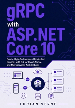 Paperback gRPC with ASP.NET Core 10: Create High-Performance Distributed Services with C# for Cloud-Native and Microservices Architectures Book