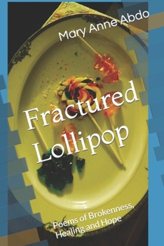 Paperback Fractured Lollipop: Poems of Brokenness, Healing and Hope Book