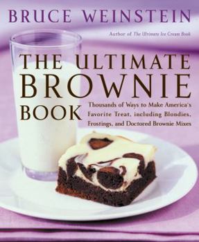 Paperback The Ultimate Brownie Book: Thousands of Ways to Make America's Favorite Treat, Including Blondies, Frostings, and Doctored Brownie Mixes Book