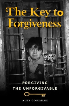 Paperback The key to forgiveness: How to forgive the unforgivable Book