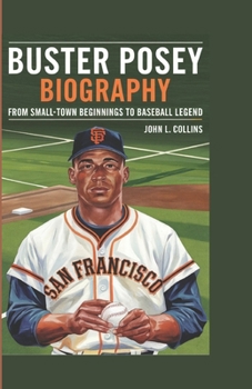 Paperback Buster Posey Biography: From Small-Town Beginnings to Baseball Legend Book