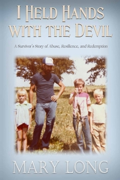Paperback I Held Hands with the Devil: A Survivor's Story of Abuse, Resilience, and Redemption: A Survivor's Story of Abuse, Resilience, and Redemption Book